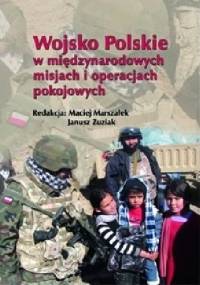 Wojsko Polskie w międzynarodowych misjach i operacjach pokojowych - Janusz Zuziak, Maciej Marszałek