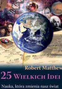 25 wielkich idei. Nauka, która zmienia nasz świat - Robert Matthews