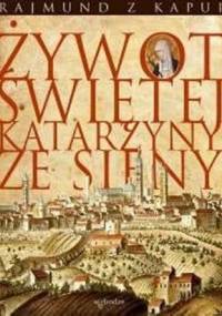 Żywot Świętej Katarzyny ze Sieny - Rajmund z Kapui