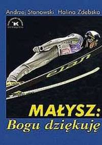 Małysz: Bogu dziękuję - Andrzej Stanowski, Halina Zdebska