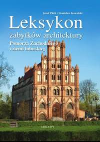 Leksykon zabytków architektury Pomorza Zachodniego i ziemi lubuskiej - Stanisław Kowalski, Józef Pilch