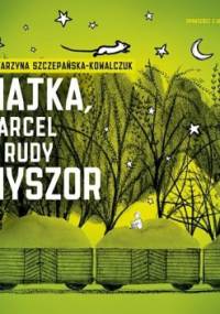 Majka, Marcel i Rudy Myszor - Katarzyna Szczepańska-Kowalczuk