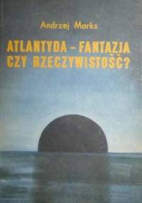 Atlantyda - fantazja czy rzeczywistość - Andrzej Marks