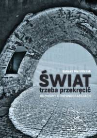 Świat trzeba przekręcić. Rozmowy o imponderabiliach - Łukasz Marcińczak