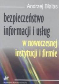 Bezpieczeństwo informacji i usług w nowoczesnej instytucji i firmie - Andrzej Białas