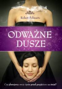 Odważne dusze: czy planujemy swoje życie przed przyjściem na świat? - Robert Schwartz
