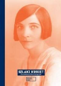 Szlaki kobiet. Przewodniczka po Polsce emancypantek - praca zbiorowa