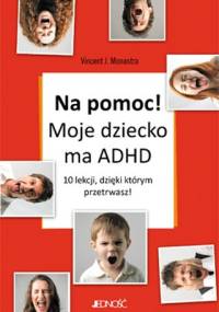 Na pomoc! Moje dziecko ma ADHD - Vincent Monastra