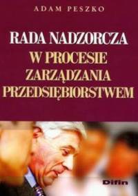 Rada nadzorcza w procesie zarządzania przedsiębiorstwem - Adam Peszko