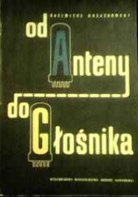 Od anteny do głośnika - Kazimierz Drzazgowski