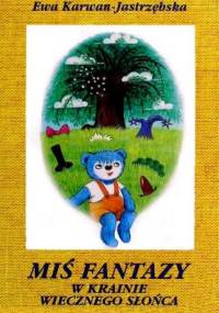 Miś Fantazy w Krainie Wiecznego Słońca - Ewa Karwan-Jastrzębska