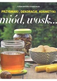 Miód, wosk... Przysmaki, dekoracje, kosmetyki - Claudia Bentzien, Claudia Salata