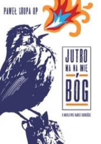 Jutro ma na imię Bóg - Paweł Krupa OP