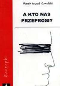 A kto nas przeprosi? - Marek Arpad Kowalski