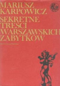 Sekretne treści warszawskich zabytków - Mariusz Karpowicz