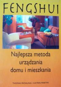 Feng Shui: Najlepsza metoda urządzania domu i mieszkania - Thomas Froehling, Katrin Martin