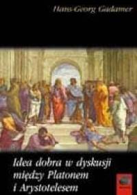 Idea dobra w dyskusji między Platonem a Arystotelesem - Hans-Georg Gadamer
