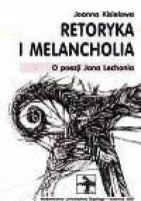 Retoryka i melancholia. O poezji Jana Lechonia - Joanna Kisiel