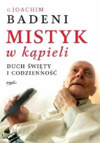Mistyk w kąpieli. Duch Święty i codzienność - Joachim Badeni OP