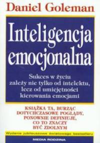 Inteligencja emocjonalna. Sukces w życiu zależy nie tylko od intelektu, lecz od umiejętnpości kierowania emocjami - Daniel Goleman