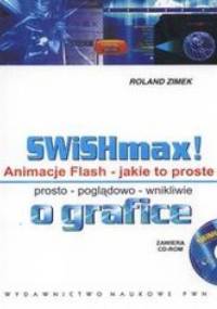 SWISHmax! Animacje Flash Jakie to proste +CD - Zimek Roland