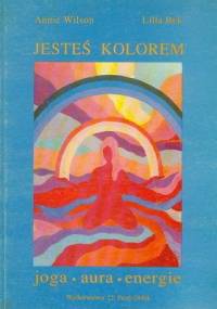 Jesteś kolorem - joga, aura, energie - Annie Wilson