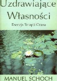 Uzdrawiające Własności. Esencja Terapi Czasu - Manuel Schoch