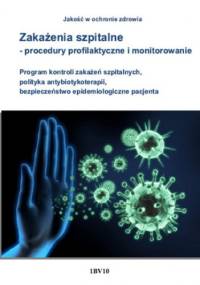 Zakażenia szpitalne - procedury profilaktyczne i monitorowanie. Program kontroli zakażeń szpitalnych, polityka antybiotykoterapii, bezpieczeństwo epidemiologiczne pacjenta - Anna Błażejczyk