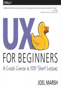 UX for Beginners. A Crash Course in 100 Short Lessons - Marsh Joel