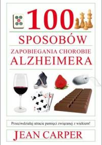 100 sposobów zapobieganiu chorobie Alzheimera - Jean Carper