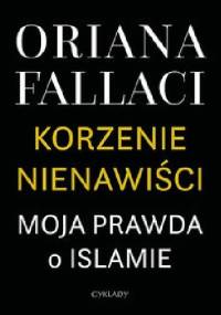 Korzenie nienawiści. Moja prawda o islamie - Oriana Fallaci