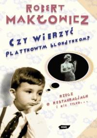 Czy wierzyć platynowym blondynkom - Robert Makłowicz