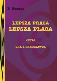 Lepsza praca, lepsza płaca - czyli gra z pracodawcą - Wontor F.