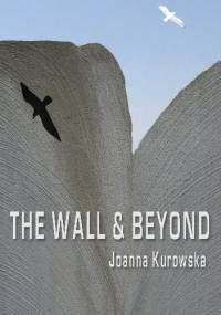 The Wall & Beyond - Joanna Kurowska
