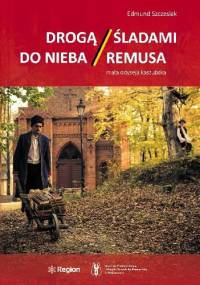 Drogą do nieba. Śladami Remusa. Mała odyseja kaszubska - Edmund Szczesiak