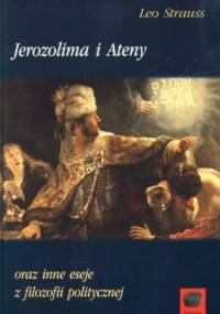 Jerozolima i Ateny oraz inne eseje z filozofii politycznej - Leo Strauss