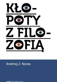 Kłopoty z filozofią - Andrzej Jan Noras