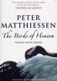 The Birds of Heaven: Travels with Cranes - Peter Matthiessen