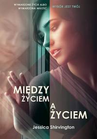 Między życiem a życiem - Jessica Shirvington