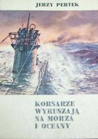 Korsarze wyruszają na morza i oceany - Jerzy Pertek