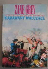 Karawany walczące - Zane Grey