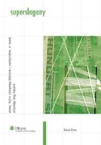Superslogany – słowa, które zdobywają klientów i zwolenników, a nawet zmieniają bieg historii - Steve Cone