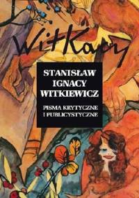 Pisma krytyczne i publicystyczne - Stanisław Ignacy Witkiewicz