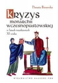 Kryzys monarchii wczesnopiastowskiej w latach trzydziestych XI wieku - Danuta Borawska