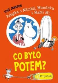 Co było potem? Książka o Mimbli, Muminku i Małej Mi - Tove Jansson