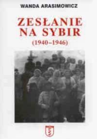 zesłanie na Sybir (1940-1946) - Wanda Arasimowicz - Wanda Arasimowicz