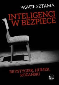 Inteligenci w bezpiece. Brystygier, Humer, Różański - Paweł Sztama