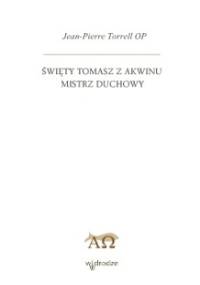 Święty Tomasz z Akwinu - Mistrz Duchowy - Jean-Pierre Torrell OP