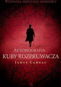 Autobiografia Kuby Rozpruwacza - James Carnac