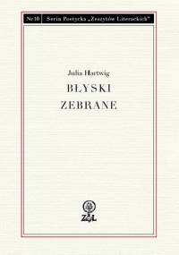Błyski zebrane - Julia Hartwig